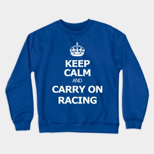 Keep calm and carry on racing Crewneck Sweatshirt